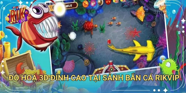 Đồ Họa 3D Đỉnh Cao Tại Sảnh Bắn Cá Rikvip