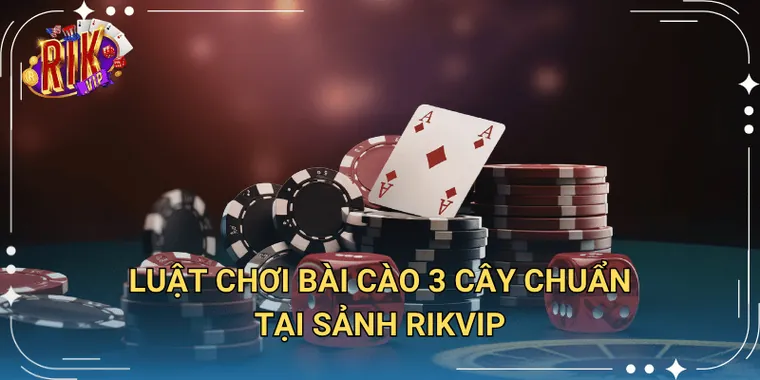 Luật Chơi Bài Cào 3 Cây Chuẩn Tại Sảnh Rikvip