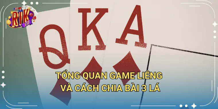 Tổng Quan Game Liêng Và Cách Chia Bài 3 Lá