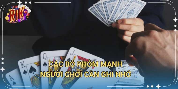 Các Bộ Phỏm Mạnh Người Chơi Cần Ghi Nhớ