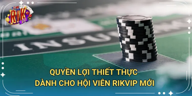 Quyền Lợi Thiết Thực Dành Cho Hội Viên Rikvip Mới