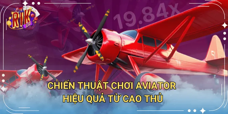 Chiến Thuật Chơi Aviator Hiệu Quả Từ Cao Thủ