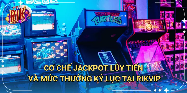 Cơ Chế Jackpot Lũy Tiến Và Mức Thưởng Tại Rikvip
