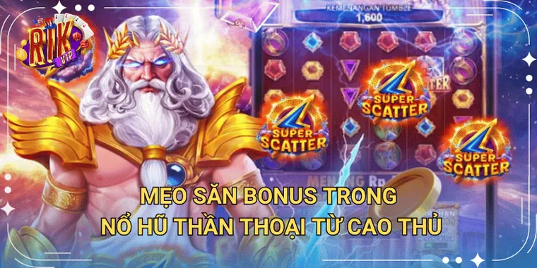 Mẹo Săn Bonus Trong Nổ Hũ Thần Thoại Từ Cao Thủ