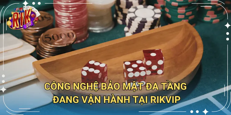 Công nghệ bảo mật đa tầng đang vận hành tại Rikvip