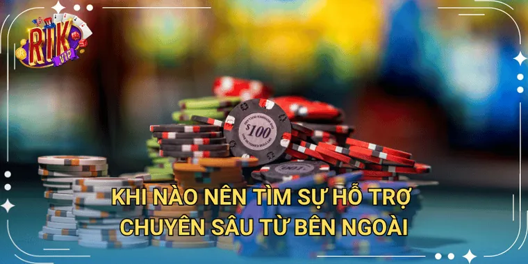 Khi nào nên tìm sự hỗ trợ chuyên sâu từ bên ngoài