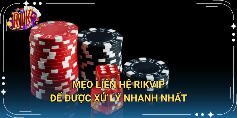 Mẹo liên hệ Rikvip để được xử lý nhanh nhất