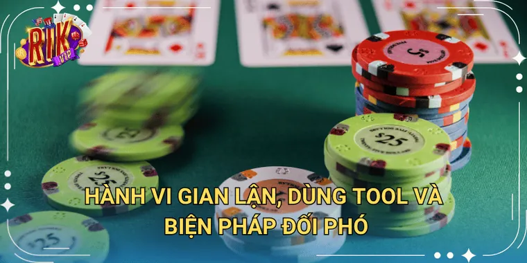 Hành vi gian lận, dùng tool và biện pháp đối phó
