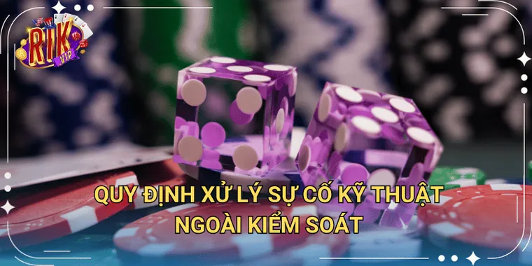 Quy định xử lý sự cố kỹ thuật ngoài kiểm soát