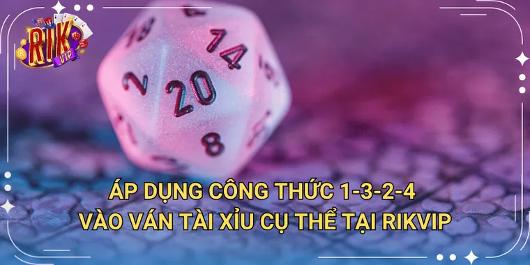 Áp Dụng Công Thức 1 3 2 4 Vào Ván Tài Xỉu Cụ Thể Tại Rikvip