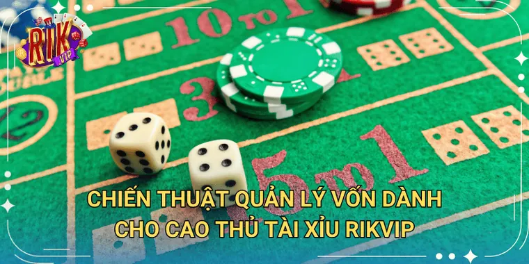 Chiến thuật quản lý vốn tài xỉu Rikvip