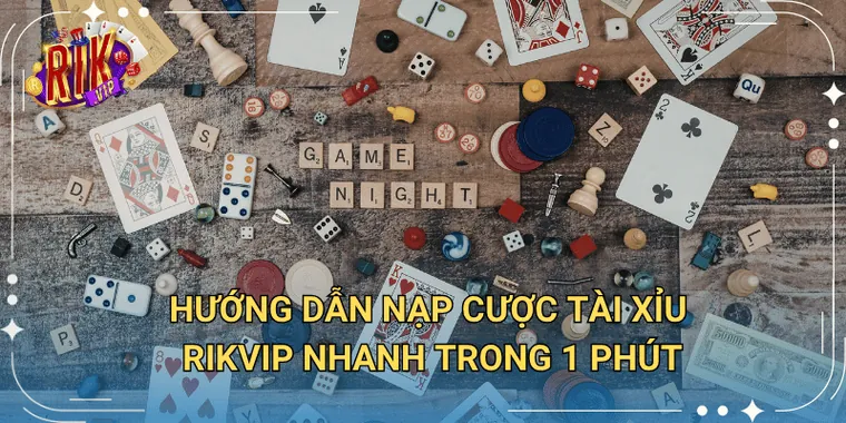 Hướng dẫn nạp cược tài xỉu Rikvip