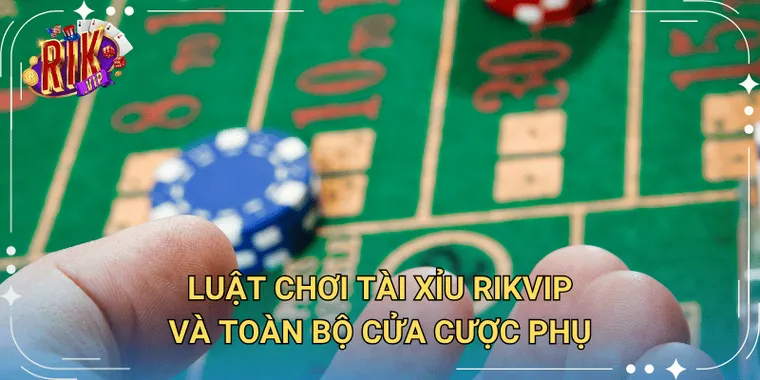 Luật chơi tài xỉu Rikvip và các cửa cược
