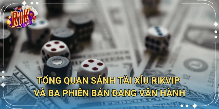 Tổng quan sảnh tài xỉu Rikvip
