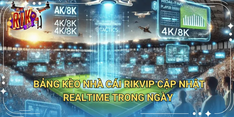 Bảng Kèo Nhà Cái Rikvip Cập Nhật Realtime Trong Ngày